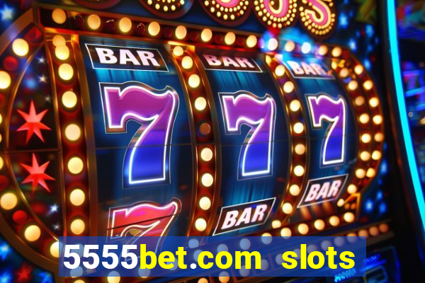 5555bet.com slots marca forte